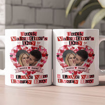 F()ck Valentine's Day I Love You Every Day - Ransom Note Style - Fun Valentines Gifts For Her - Personalized Photo Mug