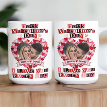 F()ck Valentine's Day I Love You Every Day - Ransom Note Style - Fun Valentines Gifts For Her - Personalized Photo Mug