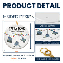 Family Love Knows No Distance Long Distance Relationship Gift - Personalized Ceramic Ornament
