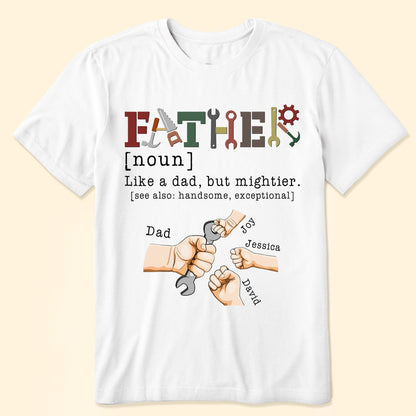 Father, Like A Dad, But Mightier - Personalized Shirt