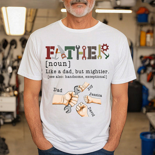 Father, Like A Dad, But Mightier - Personalized Shirt