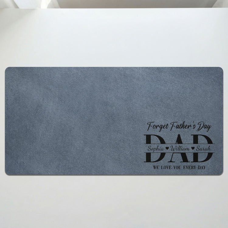 Father'S-Day-Gifts,-Dad-Forget-Father'S-Day-We-Love-You-Everyday-Personalized-Desk-Mat-2