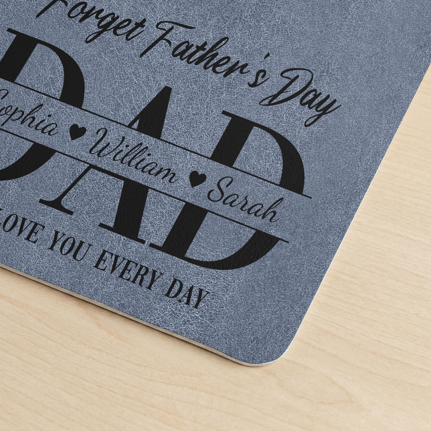Father'S-Day-Gifts,-Dad-Forget-Father'S-Day-We-Love-You-Everyday-Personalized-Desk-Mat-4