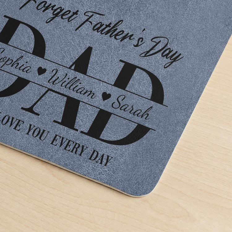 Father'S-Day-Gifts,-Dad-Forget-Father'S-Day-We-Love-You-Everyday-Personalized-Desk-Mat-4