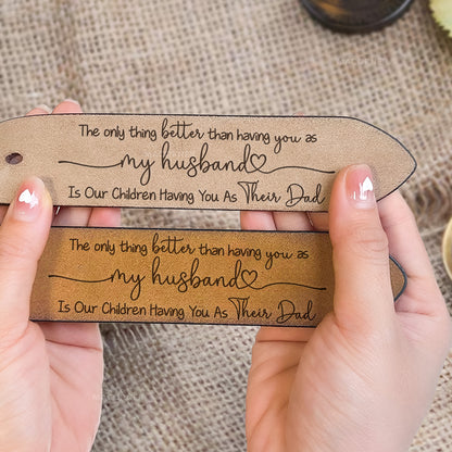 Father's Day Gifts From Wife - Having You As A Dad - Personalized Engraved Leather Belt