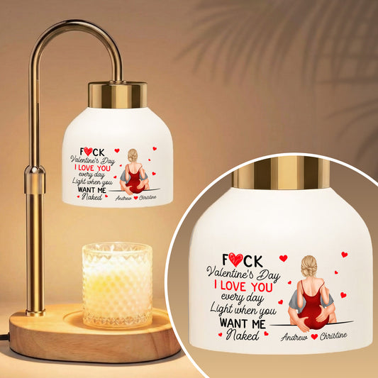 F*ck Valentine's Day I Love You Every Day - Personalized Candle Warmer
