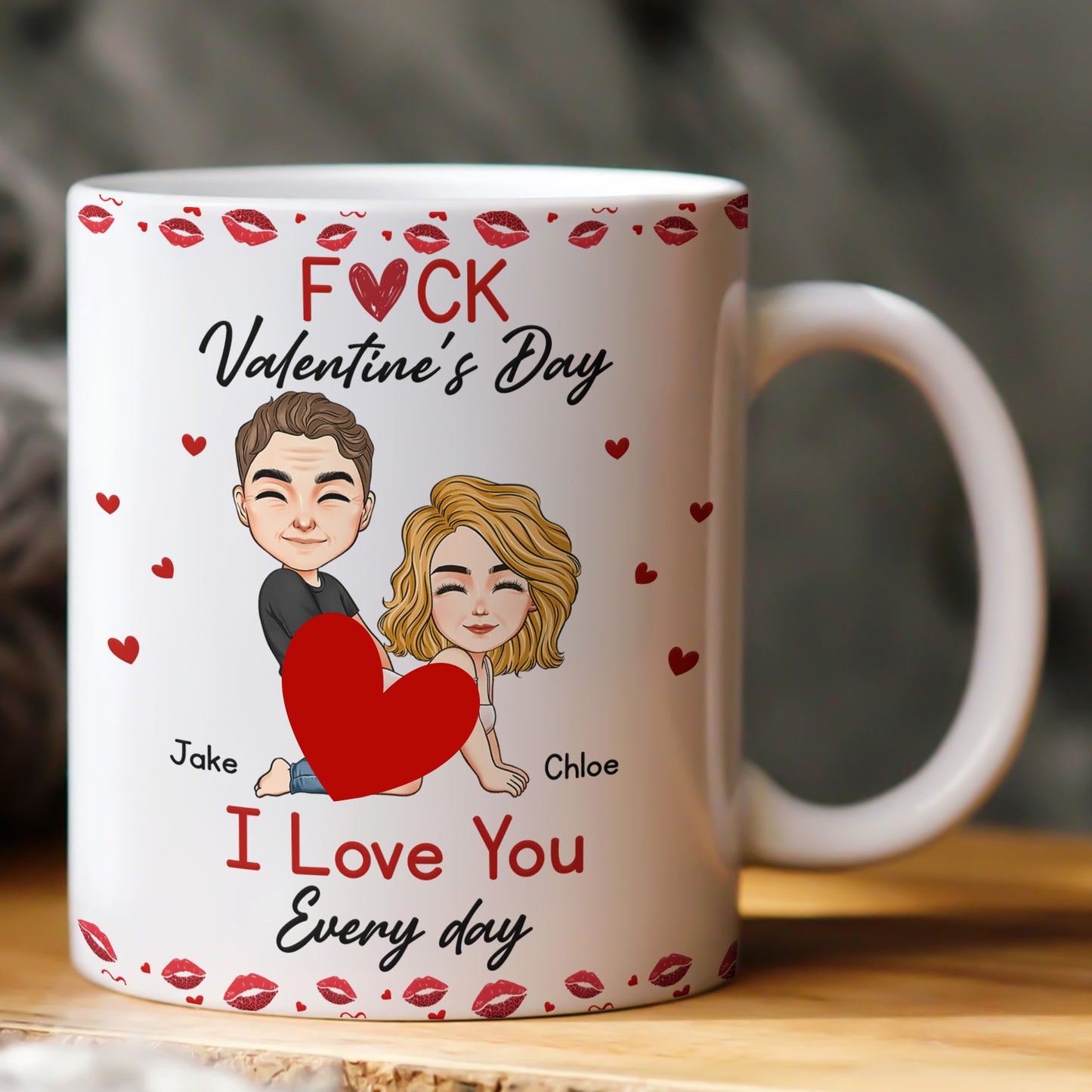 F*ck Valentine's Day I Love You Every Day - Fun Naughty Valentines Gifts For Her, Wife, Husband - Personalized Mug