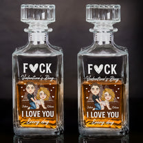 F*ck Valentine's Day I Love You Every Day - Fun Valentines Gift For Him, Husband - Custom Decanter