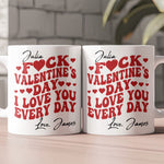 F*ck Valentine's Day I Love You Every Day - Trendy Retro Style - Fun Valentines Gifts For Her - Personalized Mug