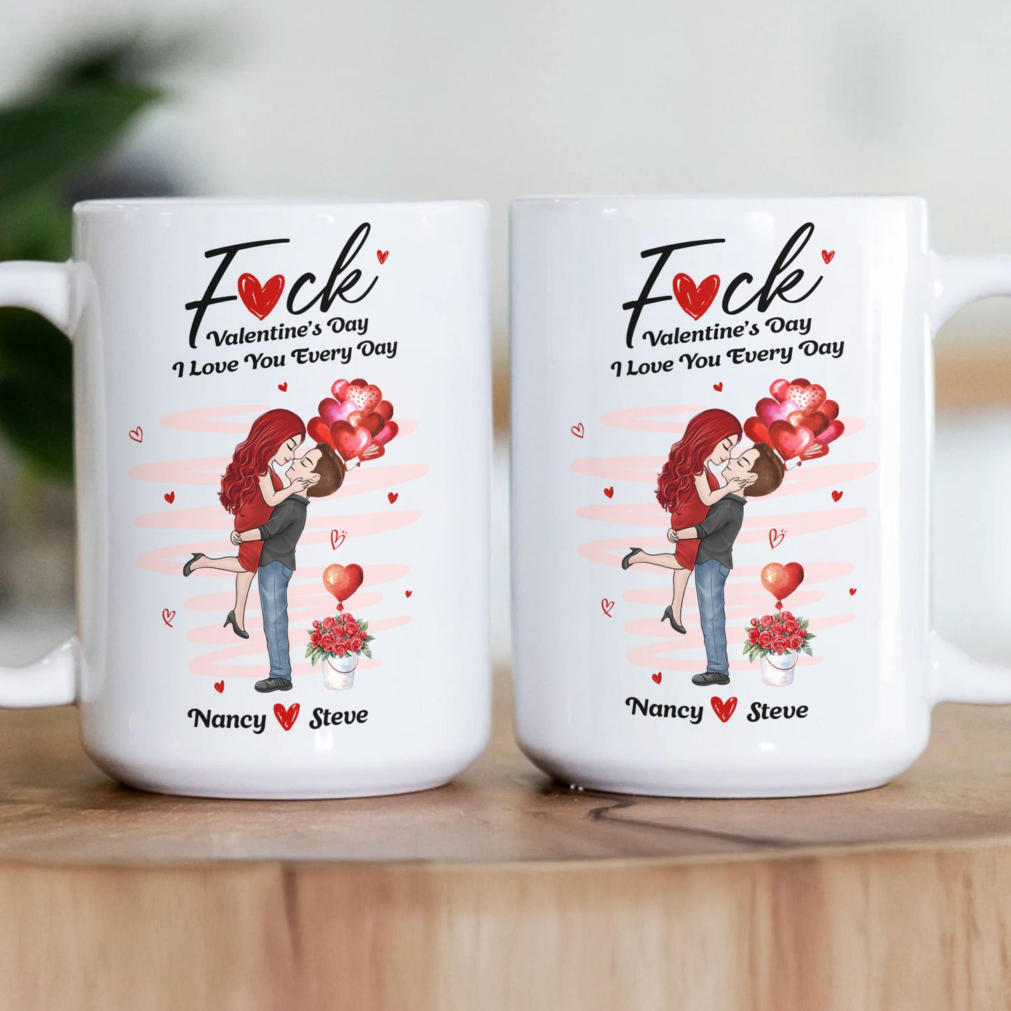 F*ck Valentine's Day I Love You Every Day New Gifts For Her - Personalized Mug