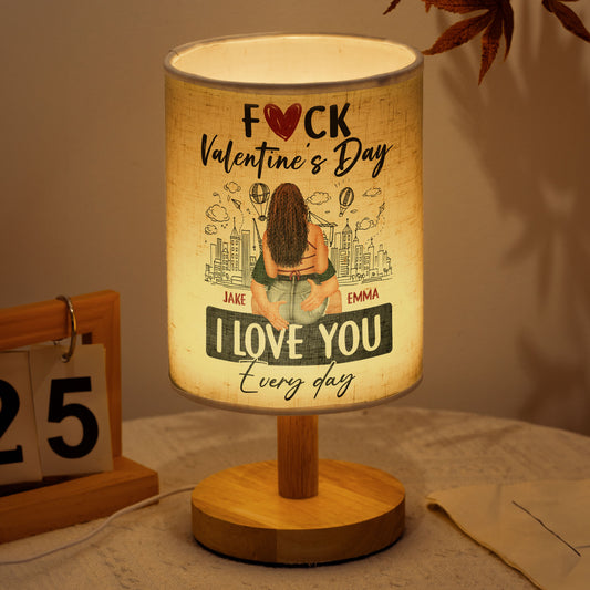 F*ck Valentine's Day I Love You Every Day - Personalized Fabric Lamp