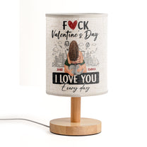F*ck Valentine's Day I Love You Every Day - Personalized Fabric Lamp