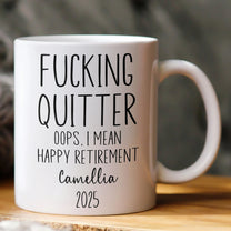 F*cking Quitter Oops I Mean Happy Retirement Funny Retirement Gift - Personalized Mug