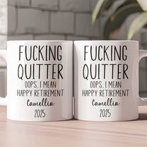 F*cking Quitter Oops I Mean Happy Retirement Funny Retirement Gift - Personalized Mug