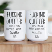 F*cking Quitter Oops I Mean Happy Retirement Funny Retirement Gift - Personalized Mug