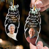 Feathers Appear When Loved Ones Are Near - Personalized Acrylic Photo Ornament