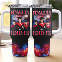 Finally I Did It - Personalized Photo 40oz Tumbler With Straw
