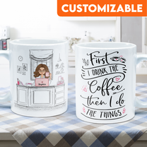 First I Drink The Coffee - Personalized Mug - Birthday, Motivational Gift For Girls, Women, Boss Ladies