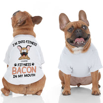 Fit'ness Bacon In My Mouth - Personalized Pet Shirt