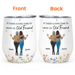 Floral Style It Takes A Long Time To Grow An Old Friend - Personalized Wine Tumbler