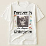 Forever In Kindergarten Custom Grade Teacher Gift - Personalized Photo Shirt