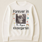 Forever In Kindergarten Custom Grade Teacher Gift - Personalized Photo Shirt