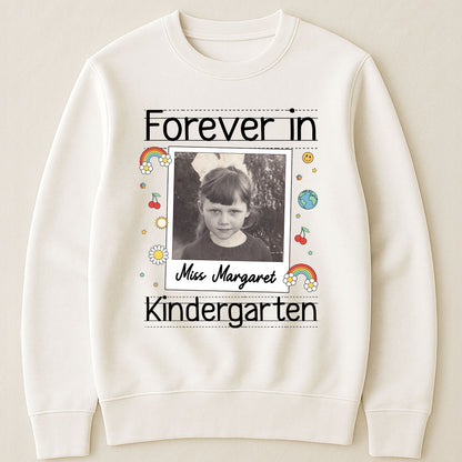 Forever In Kindergarten Custom Grade Teacher Gift - Personalized Photo Shirt