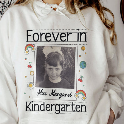 Forever In Kindergarten Custom Grade Teacher Gift - Personalized Photo Shirt