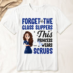 Forget Glass Slippers This Princess Wears Scrubs - Personalized Shirt