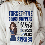 Forget Glass Slippers This Princess Wears Scrubs - Personalized Shirt