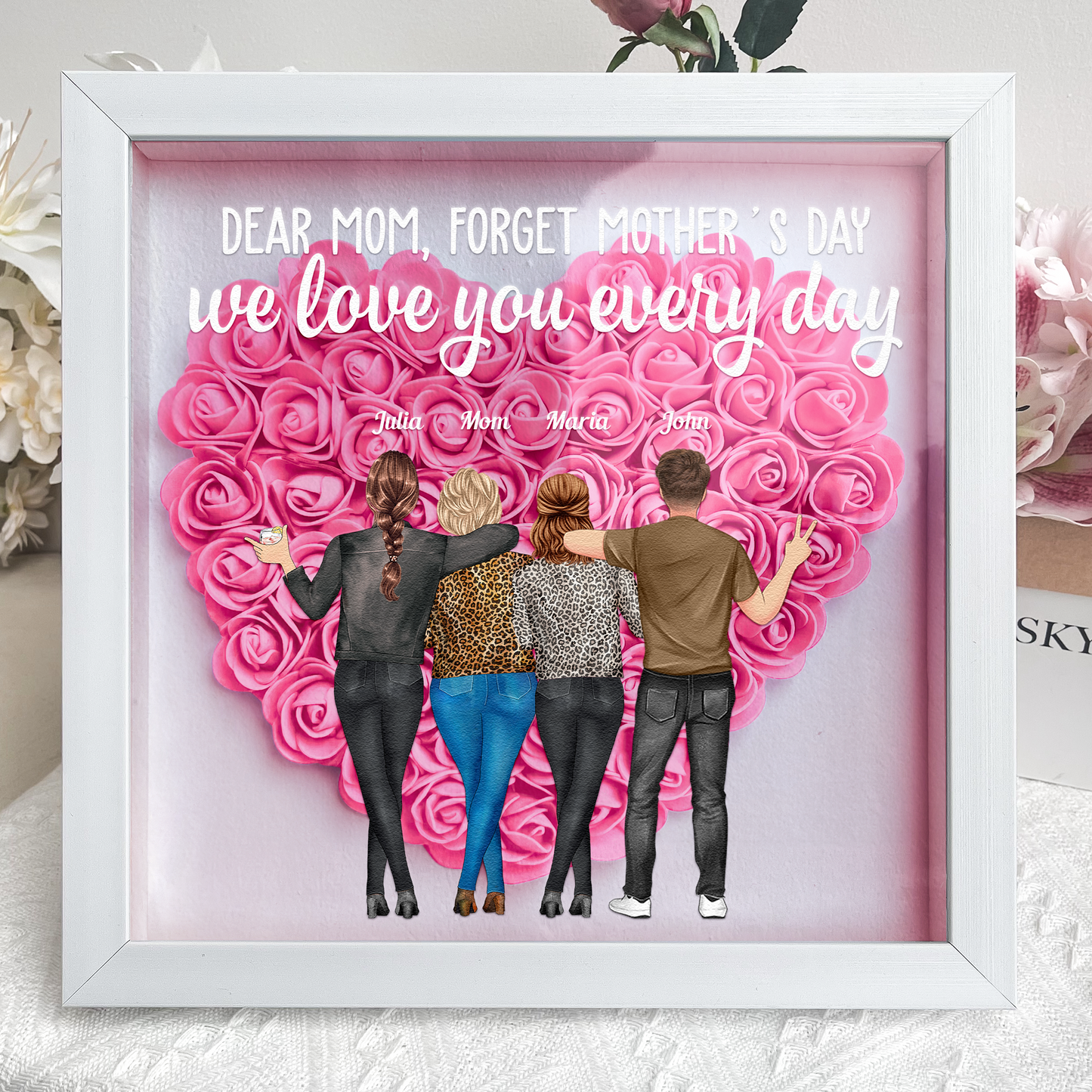 Forget Mother's Day We Love You Every Day - Personalized Flower Shadow Box