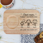 Forget Mother's Day We Love You Every Day - Custom Engraved Wooden Tea & Biscuit Board