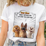 Forget Mother's Day We Woof You Every Day Dog Lovers - Personalized Shirt