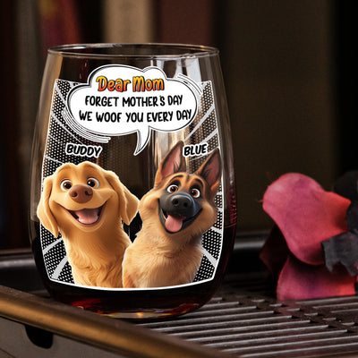 Forget Mother's Day We Woof You Every Day Dog Lovers - Personalized Stemless Wine Glass