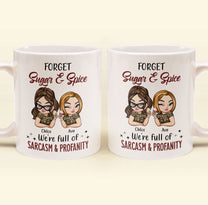 Forget Sugar & Spice We're Full Of Sarcasm & Profanity - Peronalized Mug