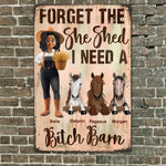 Forget The She Shed I Need A B!tch Barn Horse Ranch Sign - Personalized Metal Sign