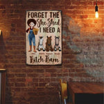 Forget The She Shed I Need A B!tch Barn Horse Ranch Sign - Personalized Metal Sign