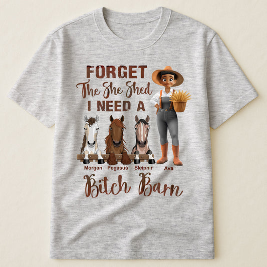 Forget The She Shed I Need A Bitch Barn - Personalized Shirt