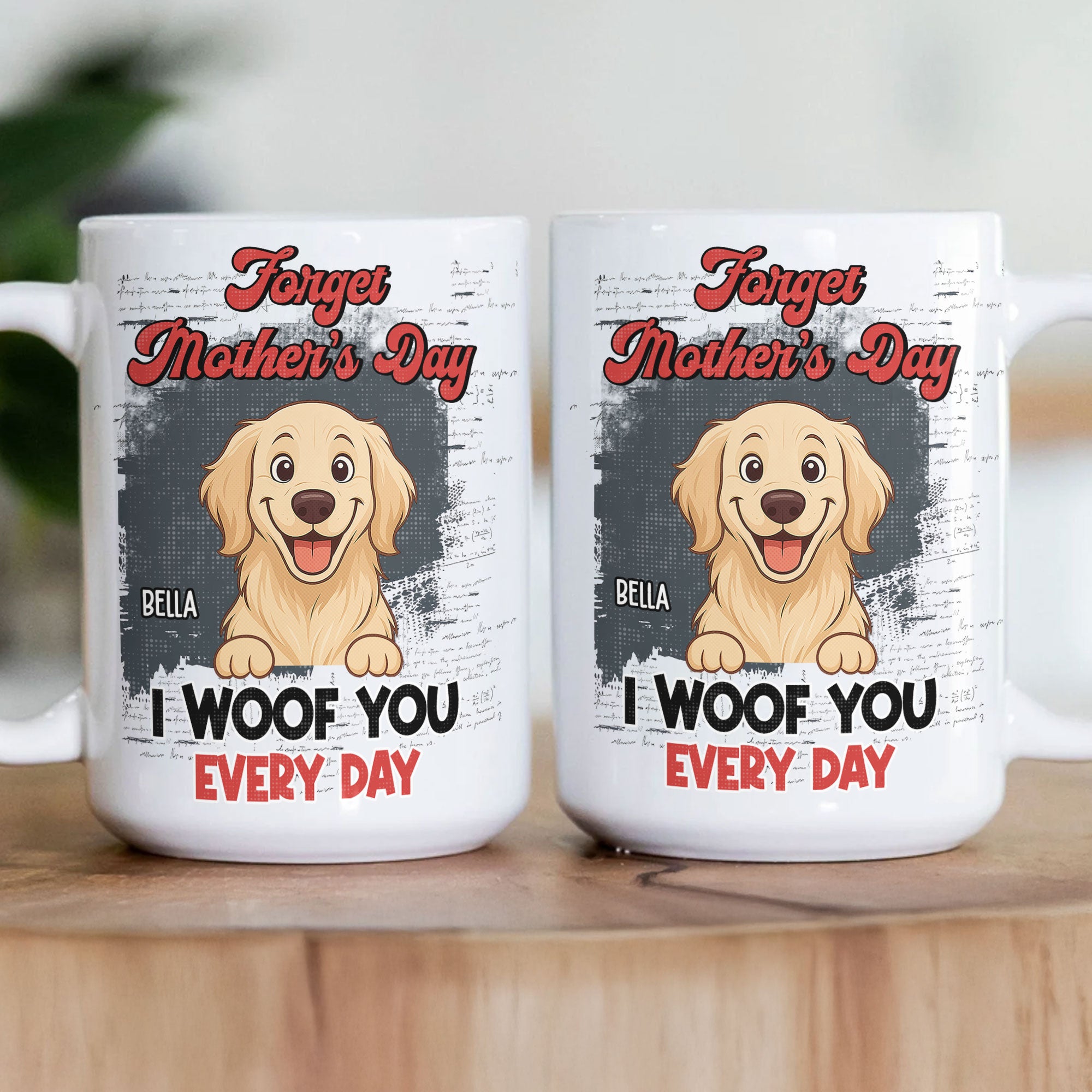 Forget-Mother'S-Day-I-Woof-You-Every-Day--Personalized-Mug-3