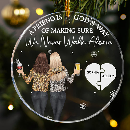 Friend Is God's Way Making Sure We Never Walk Alone - Personalized Acrylic Ornament