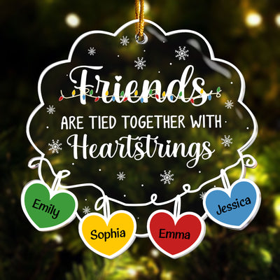 Friends Are Tied Together With Heartstrings 2026 - Personalized Acrylic Ornament