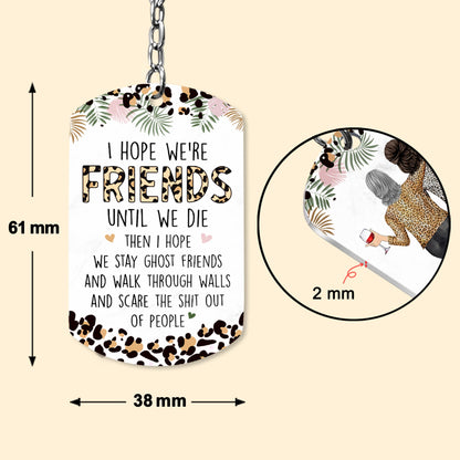 Friendship I Hope We Are Friends Funny - Personalized Keychain