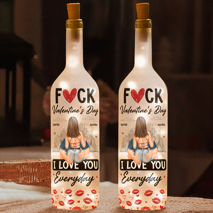 Fuck Valentine's Day I Love You Everyday - Personalized Bottle Lamp