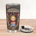 Fueled By Coffee And Dark Romance - Personalized Tumbler Cup