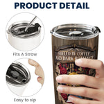 Fueled By Coffee And Dark Romance - Personalized Tumbler Cup