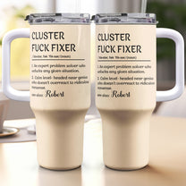 Funny Boss Cup - Cluster F*ck Fixer - Fun Gifts For Coworkers - Personalized 40oz Tumbler With Straw