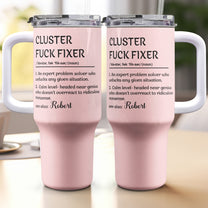 Funny Boss Cup - Cluster F*ck Fixer - Fun Gifts For Coworkers - Personalized 40oz Tumbler With Straw