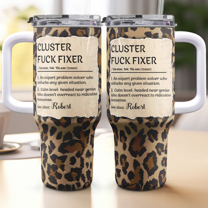 Funny Boss Cup - Cluster F*ck Fixer - Fun Gifts For Coworkers - Personalized 40oz Tumbler With Straw
