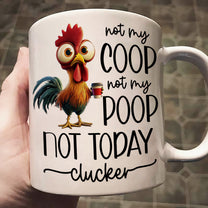 Funny Chicken Mug - Not My Coop Not My Poop Not Today Clucker - Fun Gifts For Coworker, Friends, Boss - Personalized Mug