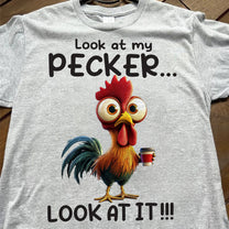 Funny Chicken Shirt - Look At My Pecker - Fun Gifts For Men, Women - Personalized Shirt